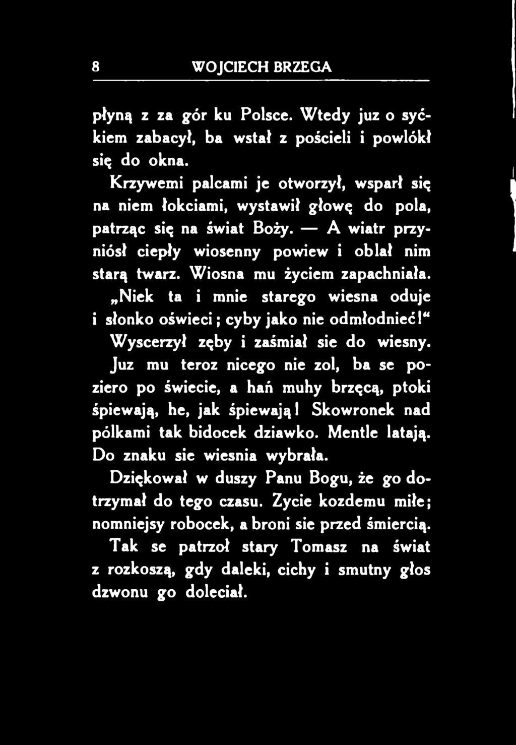 Juz mu teroz nicego nie zol, ba se poziero po świecie, a hań muhy brzęcą, ptoki śpiewają, he, jak śpiewają!