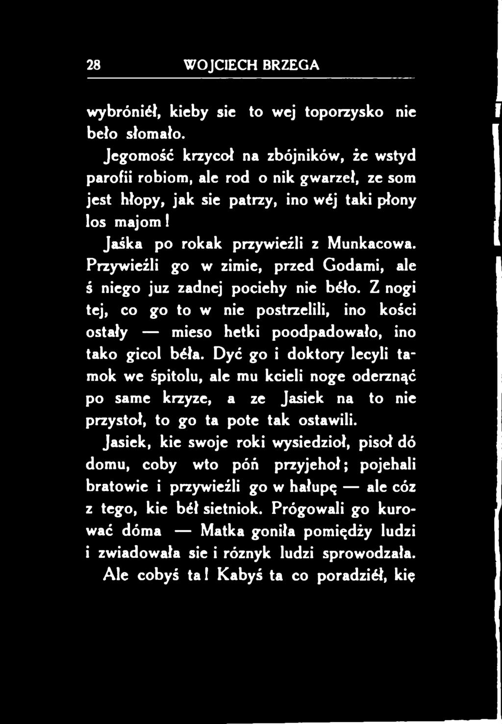 Dyć go i doktory lecyli tamok we śpitolu, ale mu kcieli nogę oderznąć po same krzyze, a ze Jasiek na to nie przystoi, to go ta pote tak