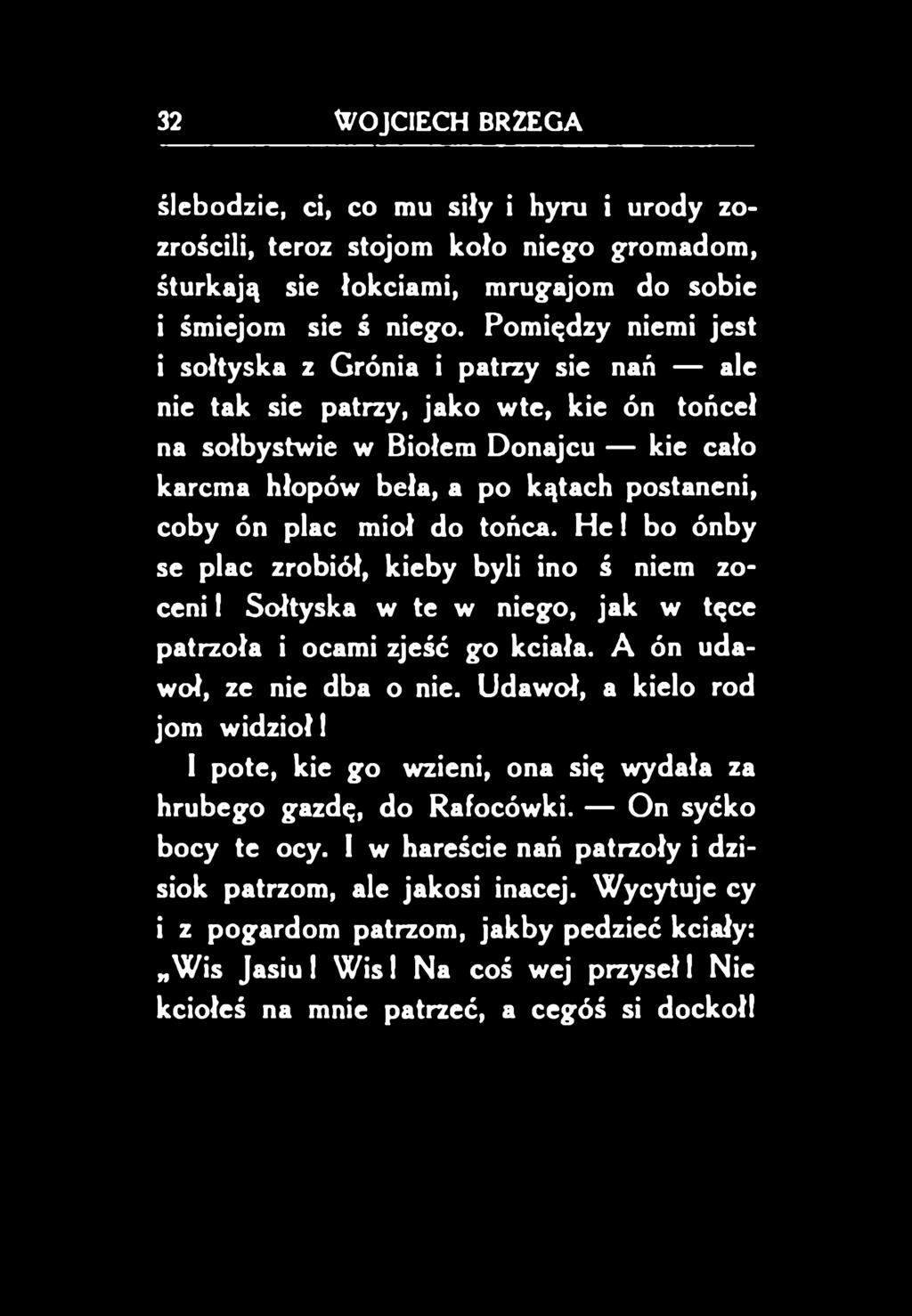 bo ónby se plac zrobiół, kieby byli ino ś niem zoceni 1 Sołtyska w te w niego, jak w tęce patrzoła i ocami zjeść go kciała.