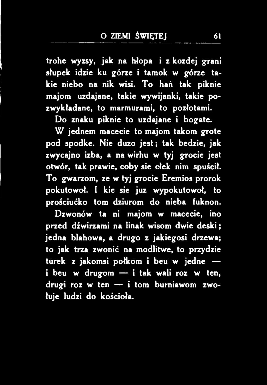 To gwarzom, ze w tyj grocie Eremios prorok pokutowoł. I kie sie juz wypokutowoł, to prościućko tom dziurom do nieba fuknon.