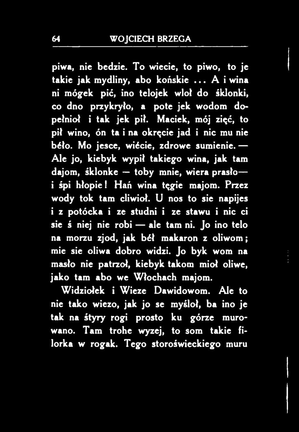 Ale jo, kiebyk wypił takiego wina, jak tam dajom, śklonke toby mnie, wiera prasło i śpi hłopie! Hań wina tęgie majom. Przez wody tok tam cliwioł.