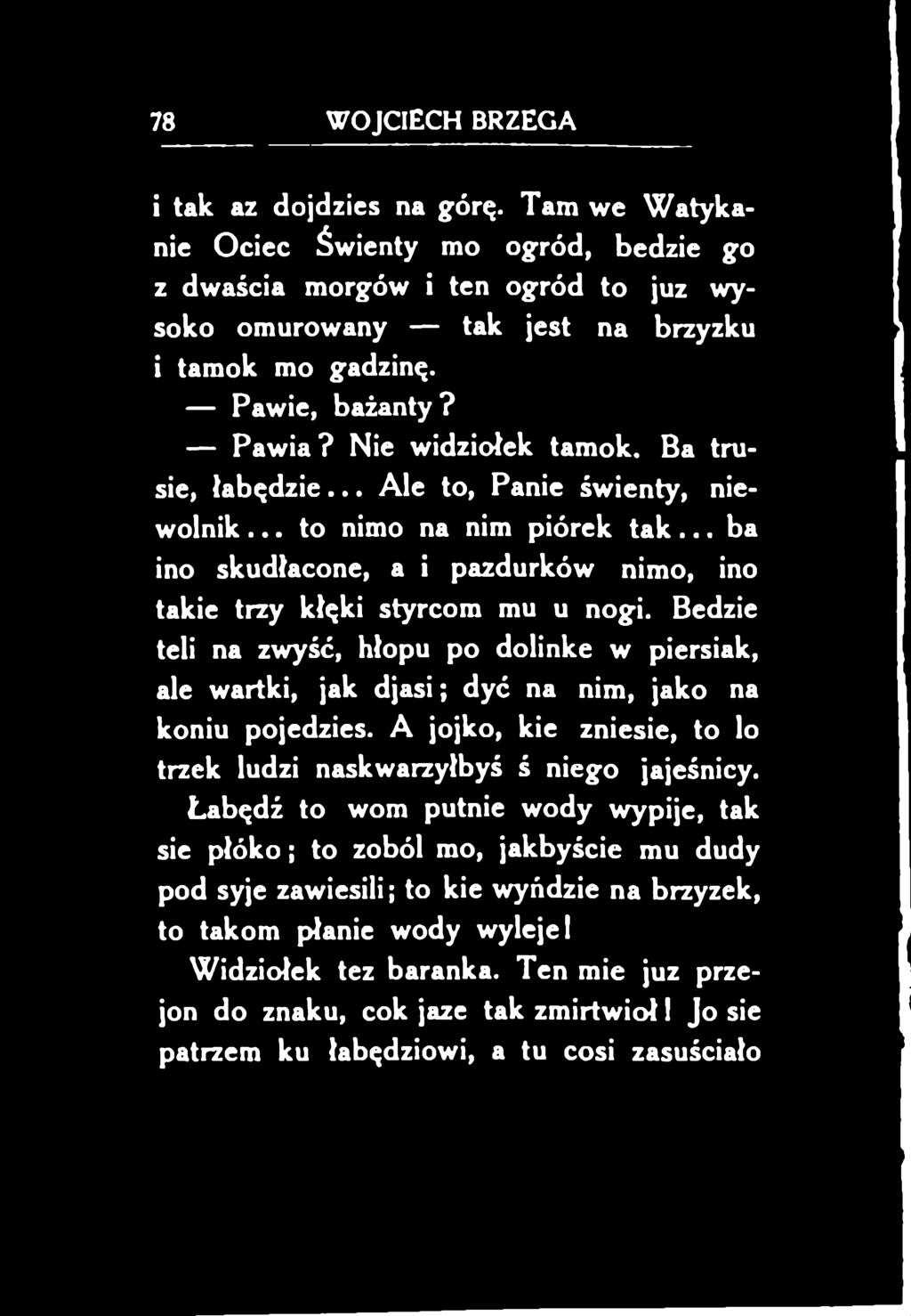 Bedzie teli na zwyść, hłopu po dolinkę w piersiak, ale wartki, jak djasi; dyć na nim, jako na koniu pojedzies. A jojko, kie zniesie, to lo trzek ludzi naskwarzyłbyś ś niego jajeśnicy.