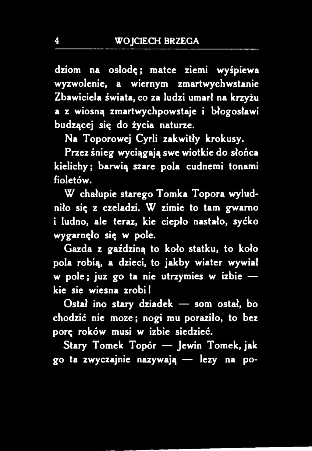 W zimie to tam gwarno i ludno, ale teraz, kie ciepło nastało, syćko wygarnęło się w pole.