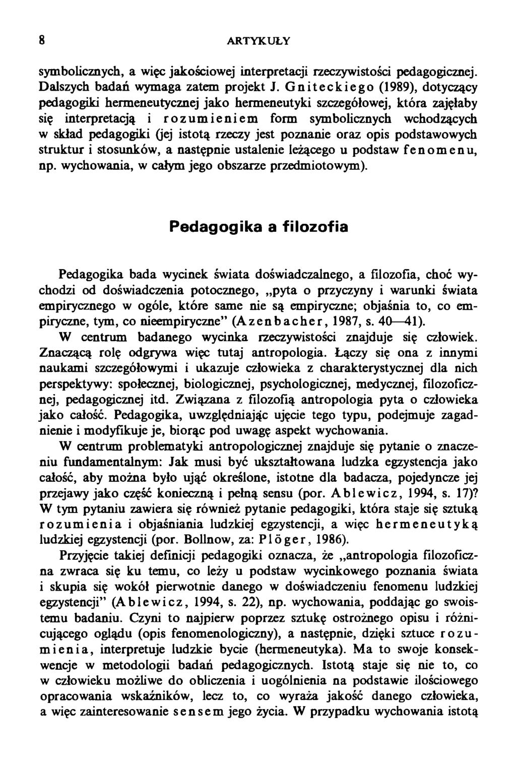 8 ARTYKUŁY symbolicznych, a więc jakościowej interpretacji rzeczywistości pedagogicznej. Dalszych badań wymaga zatem projekt J.
