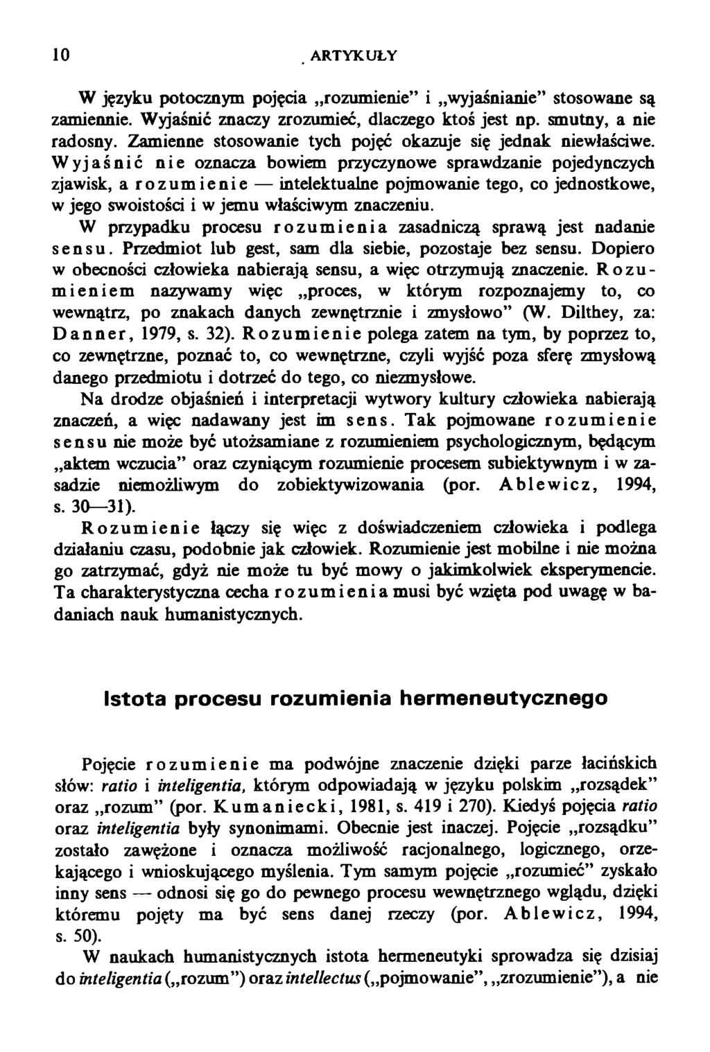 10 ARTYKUŁY W języku potocznym pojęcia rozumienie i wyjaśnianie stosowane są zamiennie. Wyjaśnić znaczy zrozumieć, dlaczego ktoś jest np. smutny, a nie radosny.