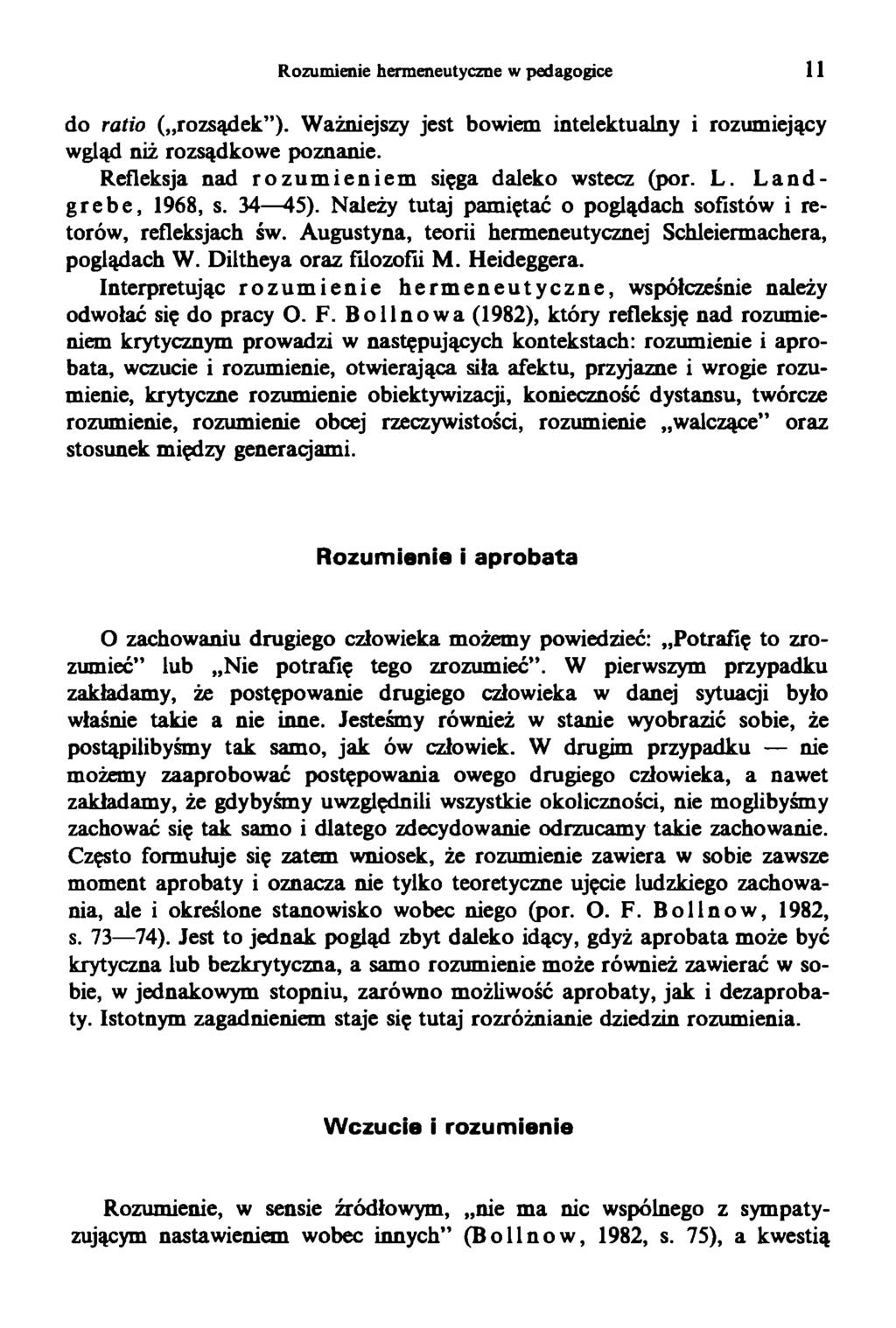 Rozumienie hermeneutyczne w pedagogice 11 do ratio ( rozsądek ). Ważniejszy jest bowiem intelektualny i rozumiejący wgląd niż rozsądkowe poznanie. Refleksja nad rozumieniem sięga daleko wstecz (por.