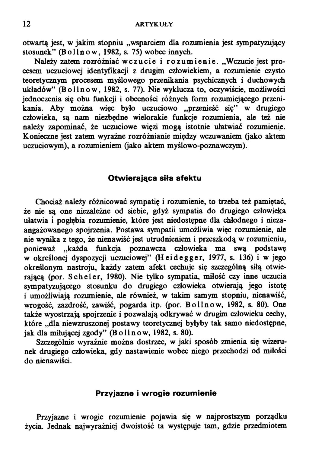 12 ARTYKUŁY otwartą jest, w jakim stopniu wsparciem dla rozumienia jest sympatyzujący stosunek (Bollnow, 1982, s. 75) wobec innych. Należy zatem rozróżniać wczucie i rozumienie.
