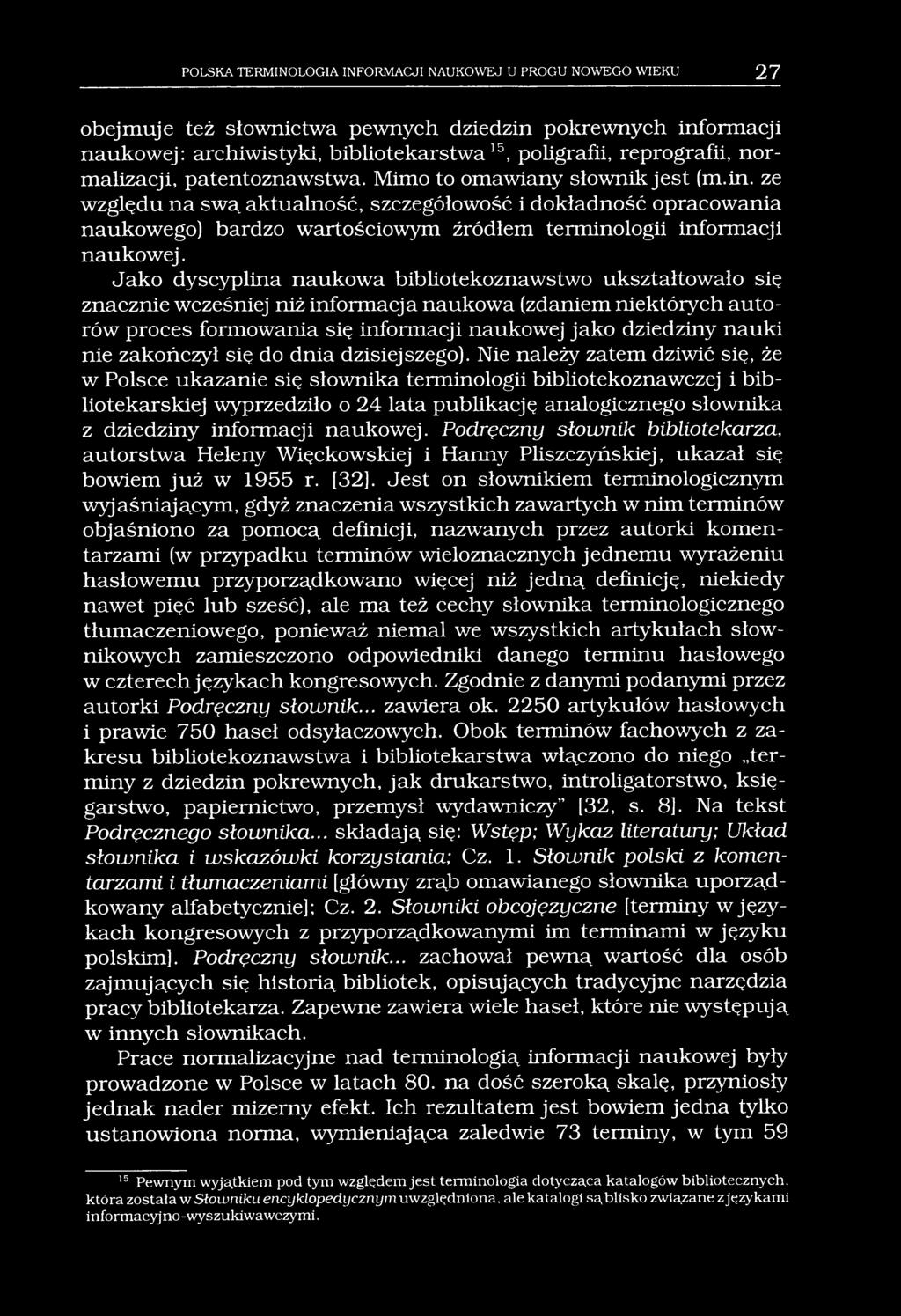 POLSKA TERMINOLOGIA INFORMACJI NAUKOWEJ U PROGU NOWEGO WIEKU T l obejmuje też słownictwa pewnych dziedzin pokrewnych informacji naukowej: archiwistyki, bibliotekarstwa15, poligrafii, reprografii,