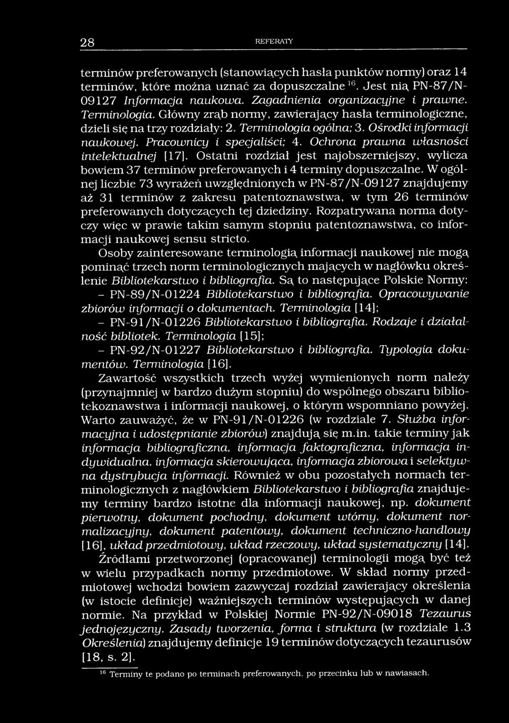 28 REFERATY terminów preferowanych (stanowiących hasła punktów normy) oraz 14 terminów, które można uznać za dopuszczalne16. Jest nią PN-87/N- 09127 Informacja naukowa.