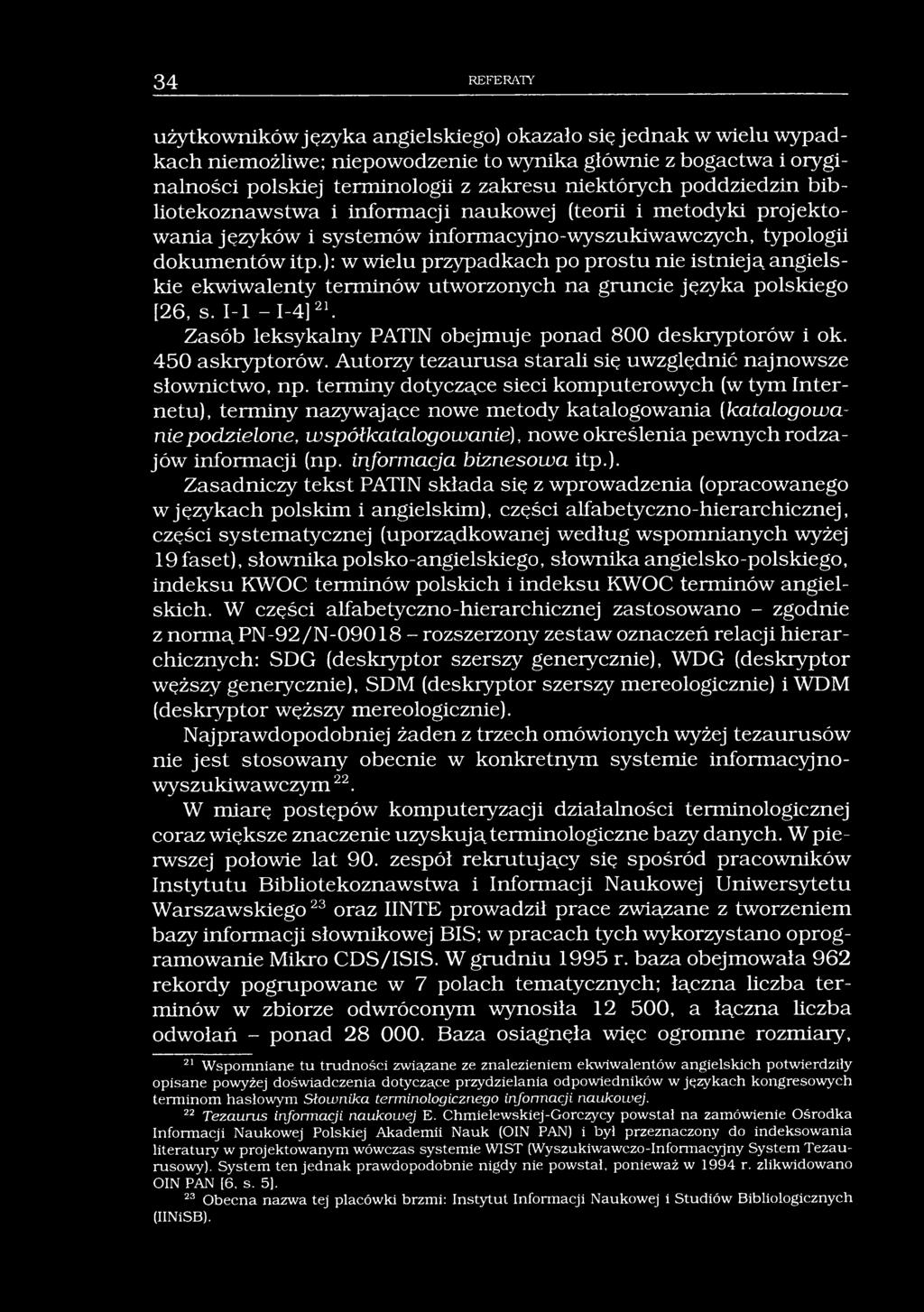 34 REFERATY użytkowników języka angielskiego) okazało się jednak w wielu wypadkach niemożliwe; niepowodzenie to wynika głównie z bogactwa i oryginalności polskiej terminologii z zakresu niektórych