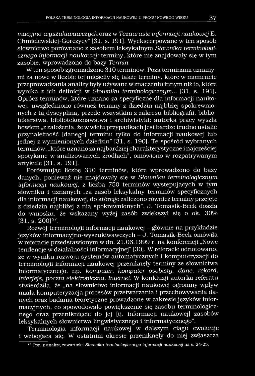 POLSKA TERMINOLOGIA INFORMACJI NAUKOWEJ U PROGU NOWEGO WIEKU 37 macyjno-wyszukiwawczych oraz w Tezaurusie informacji naukowej E. Chmielewskiej-Gorczycy [31, s. 191].