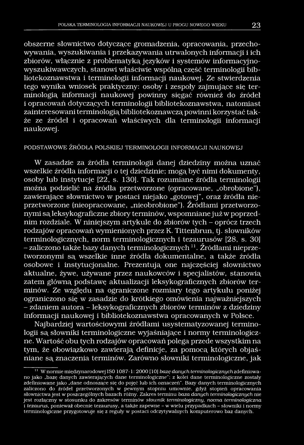 POLSKA TERMINOLOGIA INFORMACJI NAUKOWEJ U PROGU NOWEGO WIEKU 23 obszerne słownictwo dotyczące gromadzenia, opracowania, przechowywania, wyszukiwania i przekazywania utrwalonych informacji i ich