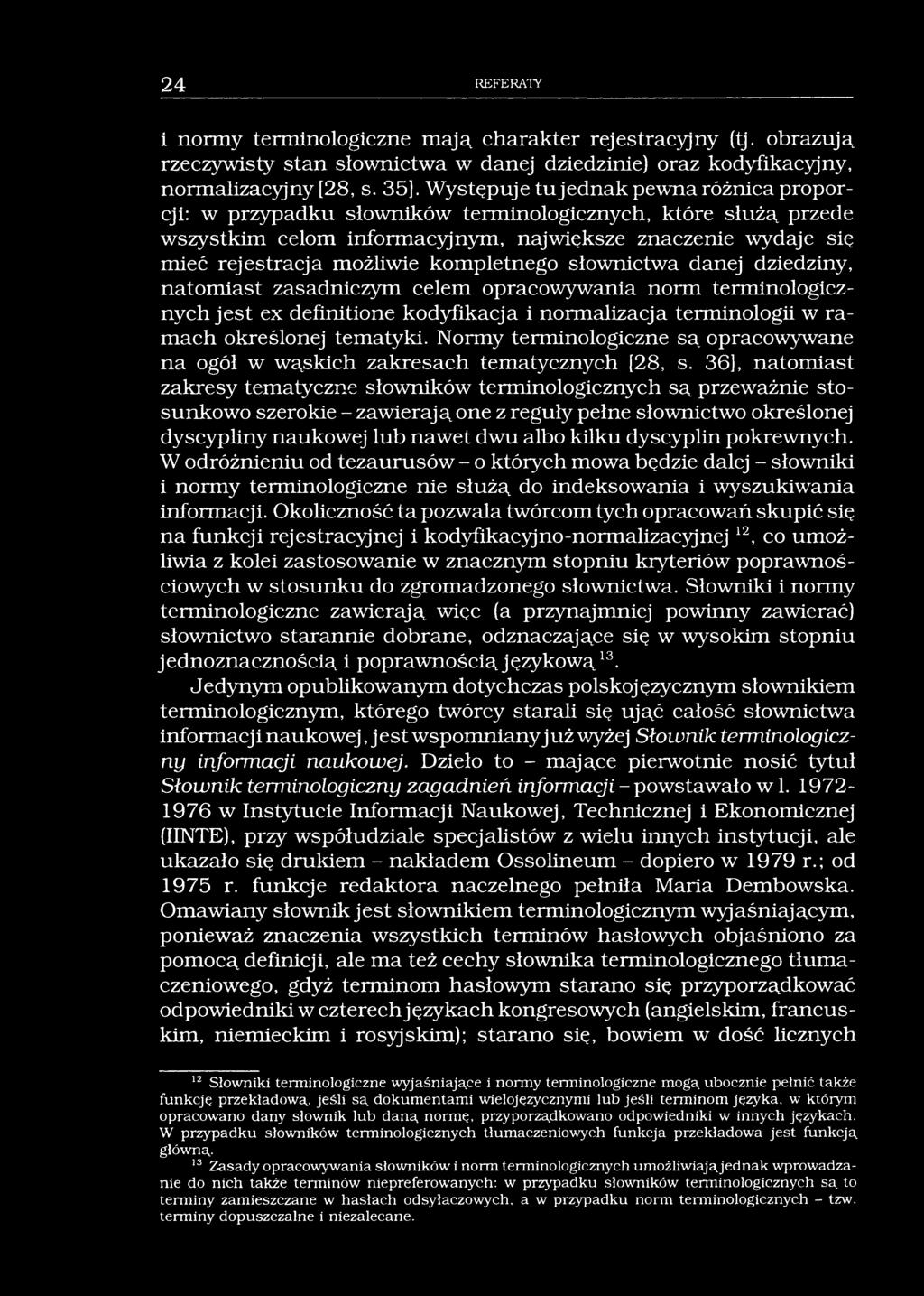 24 REFERATY i normy terminologiczne mają charakter rejestracyjny (tj. obrazują rzeczywisty stan słownictwa w danej dziedzinie) oraz kodyfikacyjny, normalizacyjny [28, s. 35].