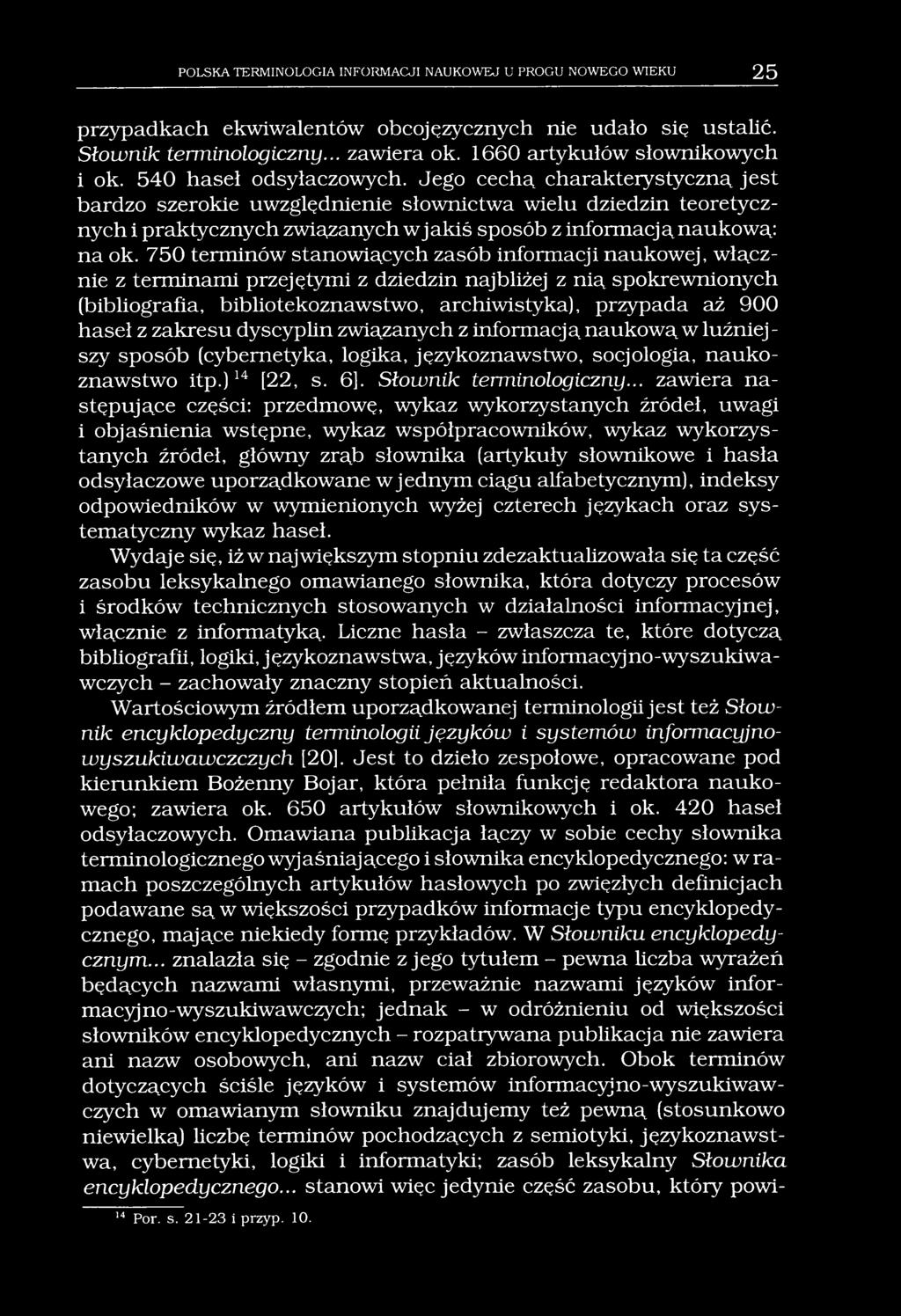 POLSKA TERMINOLOGIA INFORMACJI NAUKOWEJ U PROGU NOWEGO WIEKU 25 przypadkach ekwiwalentów obcojęzycznych nie udało się ustalić. Słownik terminologiczny... zawiera ok. 1660 artykułów słownikowych i ok.