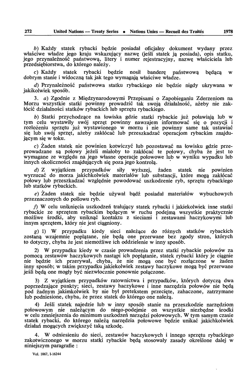 272 United Nations Treaty Series Nations Unies Recueil des Traités 1978 b) Kazdy statek rybacki bçdzie posiadal oficjalny dokument wydany przez wlasciwe wladze jego kraju wskazujacy nazwe, (jesli