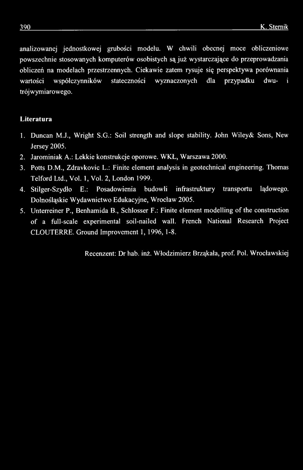 : Finite element analysis in geotechnical engineering. Thomas Telford Ltd., Vol. 1, Vol. 2, London 1999. 4. Stilger-Szydło E.