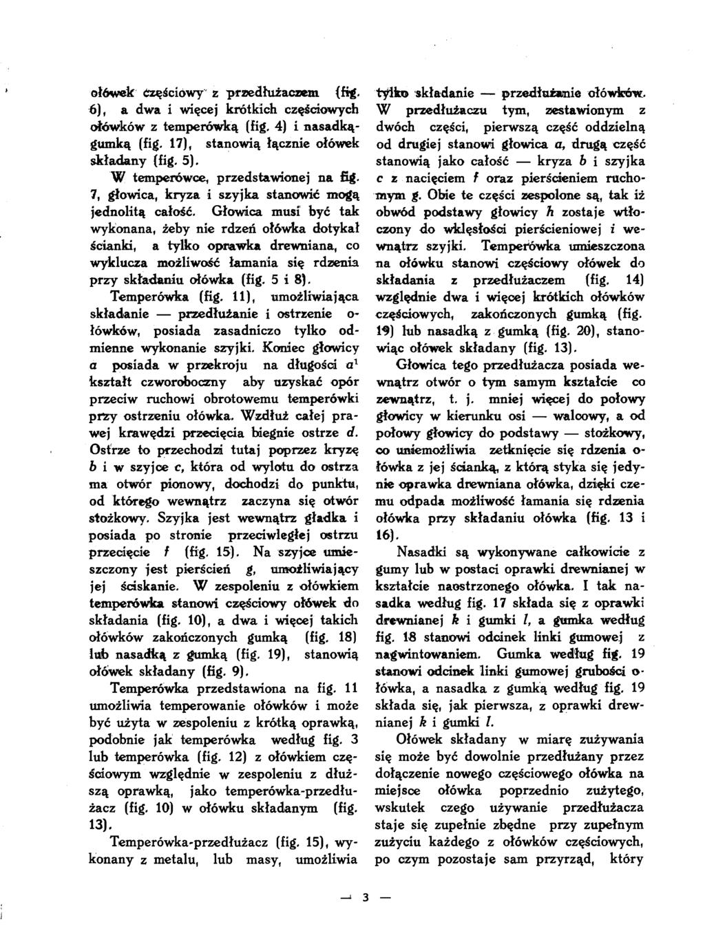 ołówek Częściowy z przedłużaczem (fig. 6), a dwa i więcej krótkich częściowych ołówków z temperówką (fig, 4) i nasadkągumką (fig, 17), stanowią łącznie ołówek składany (fig. 5).