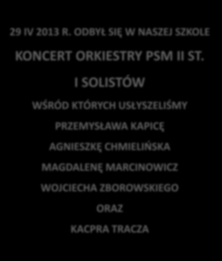Państwowa Szkoła Muzyczna I i II stopnia im. Mieczysława Karłowicza w Katowicach KONCERT ORKIESTRY PSM II st. I SOLISTÓW który odbędzie się w poniedziałek, 29 kwietnia 2013 o godzinie 17.