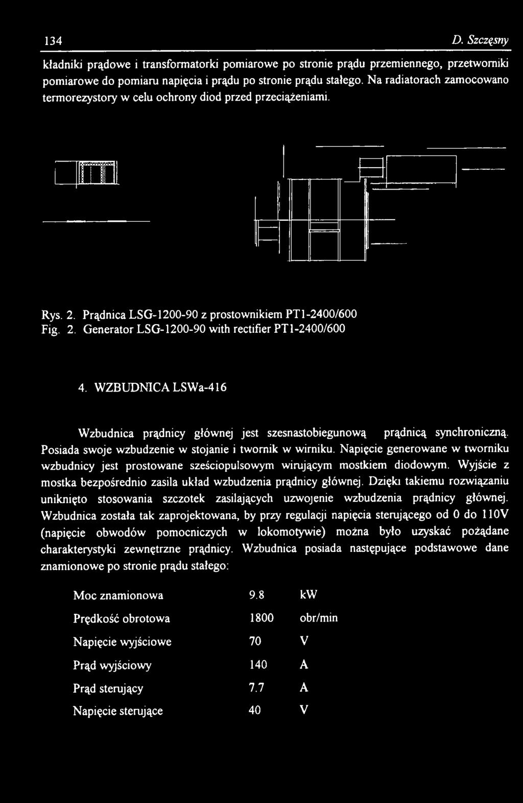 Dzięki takiemu rozwiązaniu uniknięto stosowania szczotek zasilających uzwojenie wzbudzenia prądnicy głównej.
