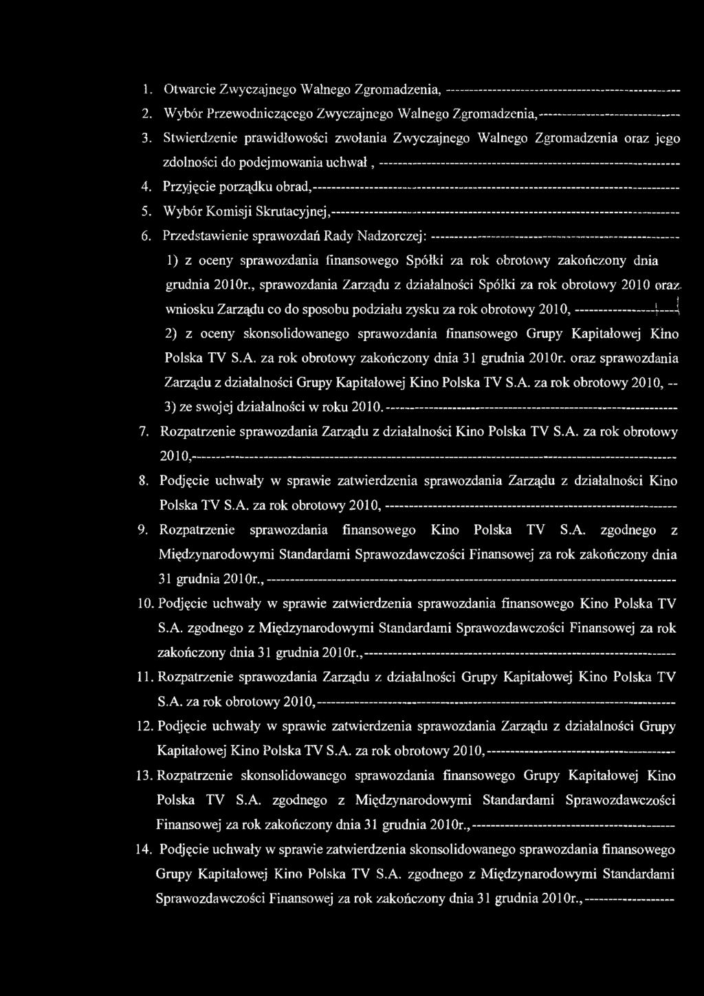 1. Otwarcie Zwyczajnego Walnego Zgromadzenia, - 2. Wybór Przewodniczącego Zwyczajnego Walnego Zgromadzenia, 3.