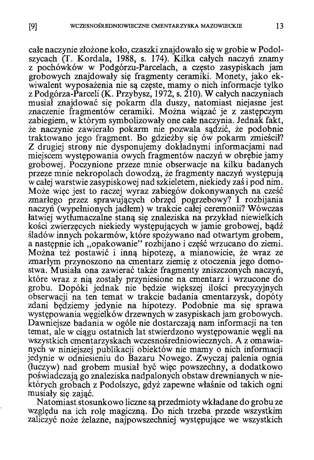 WCZESNOŚREDNIOWIECZNE CMENTARZYSKA MAZOWIECKIE 13 całe naczynie złożone koło, czaszki znajdowało się w grobie w Podolszycach (T. Kordala, 1988, s. 174).