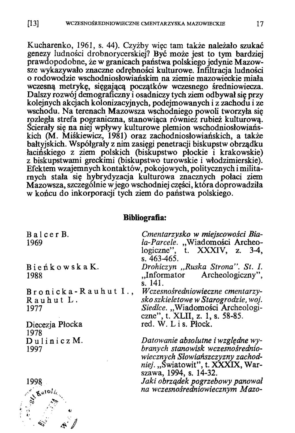 [13] WCZESNOŚREDNIOWIECZNE CMENTARZYSKA MAZOWIECKIE 1 7 Kucharenko, 1961, s. 44). Czyżby więc tam także należało szukać genezy ludności drobnorycerskiej?