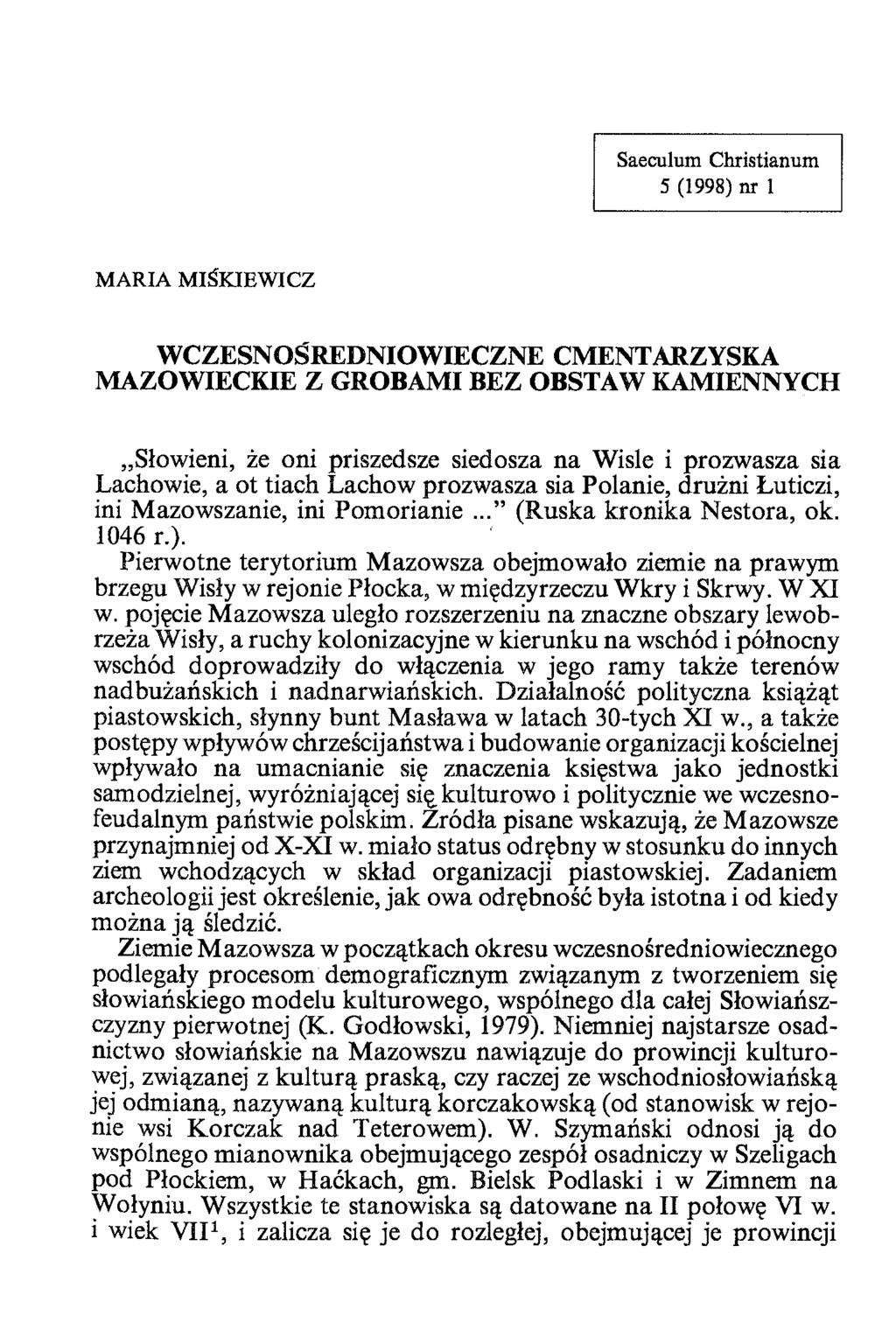 Saeculum Christianum 5 (1998) nr 1 MARIA MIŚKIEWICZ WCZESNOŚREDNIOWIECZNE CMENTARZYSKA MAZOWIECKIE Z GROBAMI BEZ OBSTAW KAMIENNYCH Słowieni, że oni priszedsze siedosza na Wisie i prozwasza sia