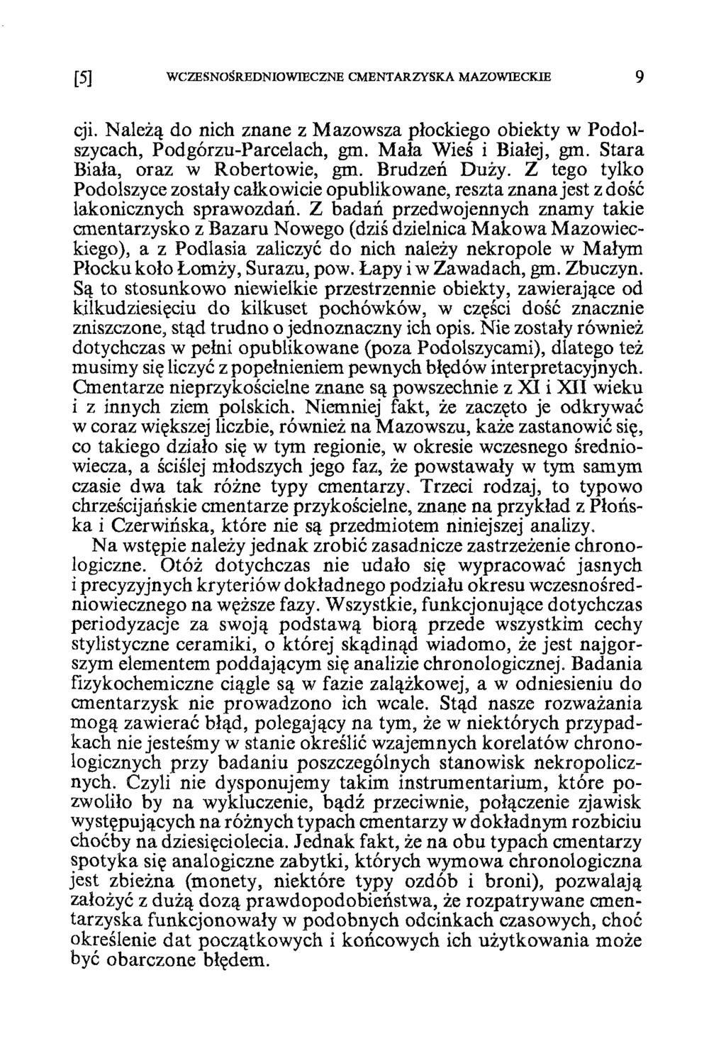[5] WCZESNOŚREDNIOWIECZNE CMENTARZYSKA MAZOWIECKIE 9 cji. Należą do nich znane z Mazowsza płockiego obiekty w Podolszycach, Podgórzu-Parcelach, gm. Mała Wieś i Białej, gm.