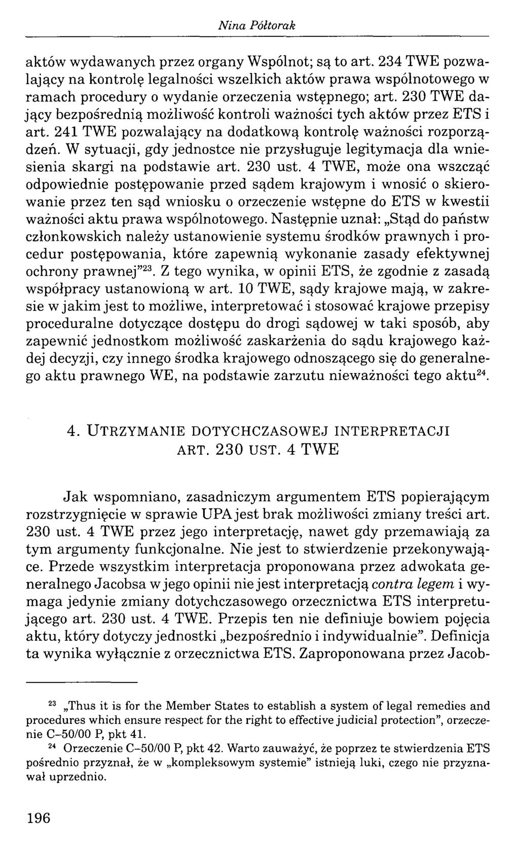 aktów wydawanych przez organy Wspólnot; są to art. 234 TWE pozwalający na kontrolę legalności wszelkich aktów prawa wspólnotowego w ramach procedury o wydanie orzeczenia wstępnego; art.