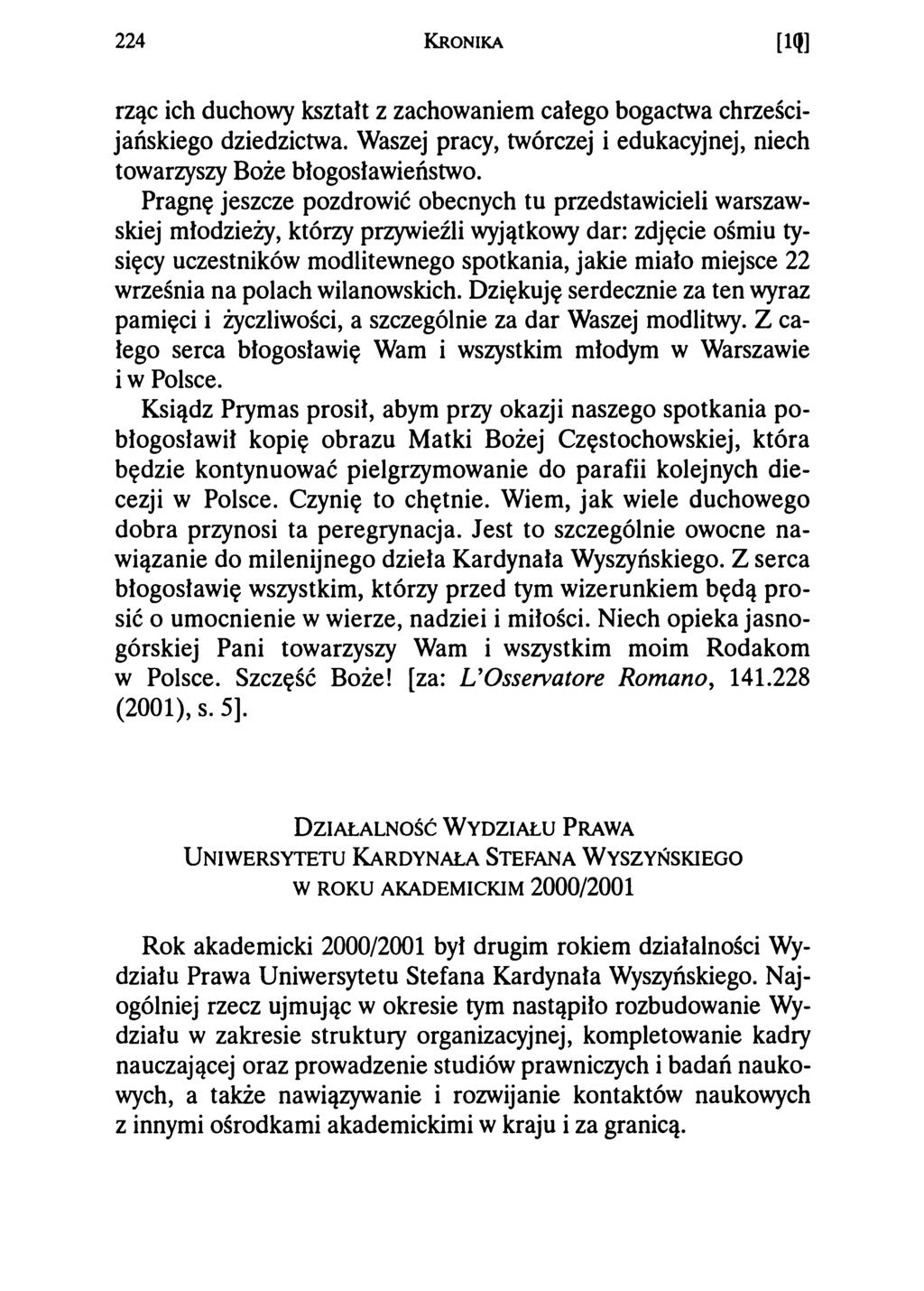 224 Kronika [l(f] rząc ich duchowy kształt z zachowaniem całego bogactwa chrześcijańskiego dziedzictwa. Waszej pracy, twórczej i edukacyjnej, niech towarzyszy Boże błogosławieństwo.
