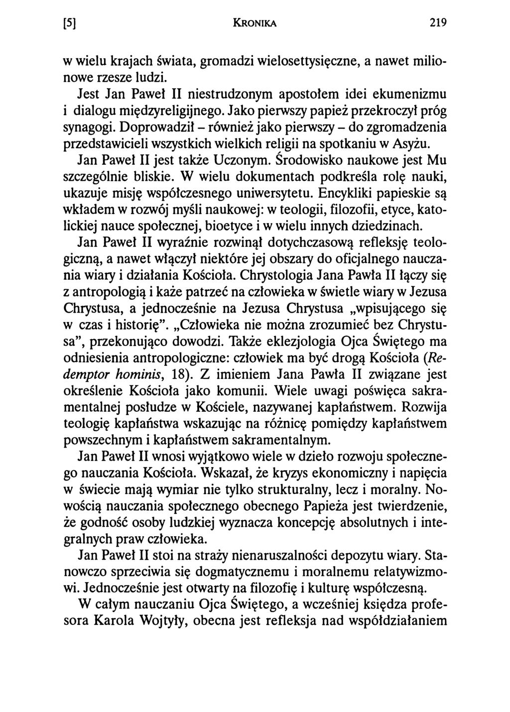 [5] K r o n ik a 219 w wielu krajach świata, gromadzi wielosettysięczne, a nawet milionowe rzesze ludzi. Jest Jan Paweł II niestrudzonym apostołem idei ekumenizmu i dialogu międzyreligijnego.