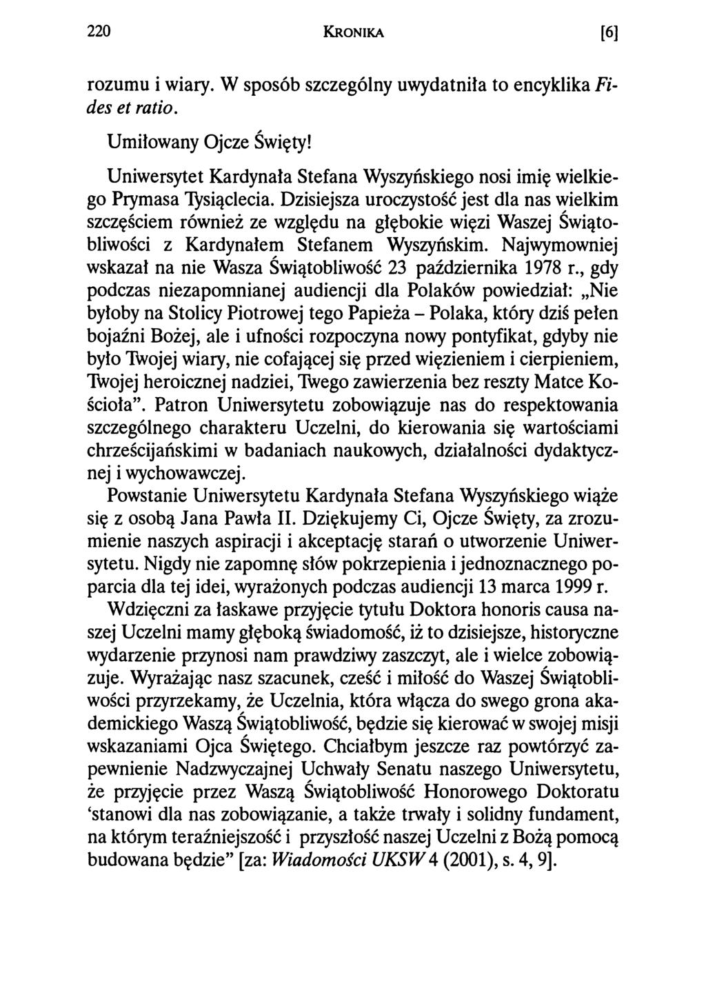 220 Kro nik a [6] rozumu i wiary. W sposób szczególny uwydatniła to encyklika Fides et ratio. Umiłowany Ojcze Święty!