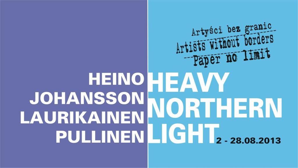 ARTYŚCI BEZ GRANIC / ARTISTS WITHOUT BORDERS / PAPER NO LIMIT HEAVY NORTHERN LIGHT PIRJO HEINO MIRKA JOHANSSON JUHA LAURIKAINEN JOUKO PULLINEN kurator / curator Pirjo Heino otwarcie 2 sierpnia