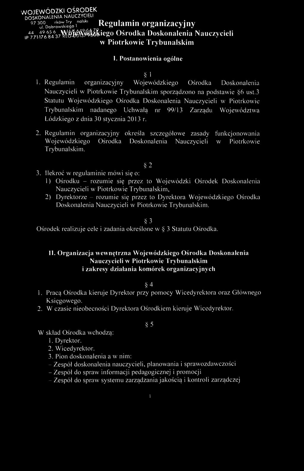 WOJEWÓDZKI OŚRODEK DOSKONALENIA NAUCZYCIELI 97 l^dob^soi"' 5 "' Regulamin organizacyjny ip 4 7 4 7u^8 5 4 6 37^^^^ ieg0 Ośrodka Doskonalenia Nauczycieli w Piotrkowie Trybunalskim I.