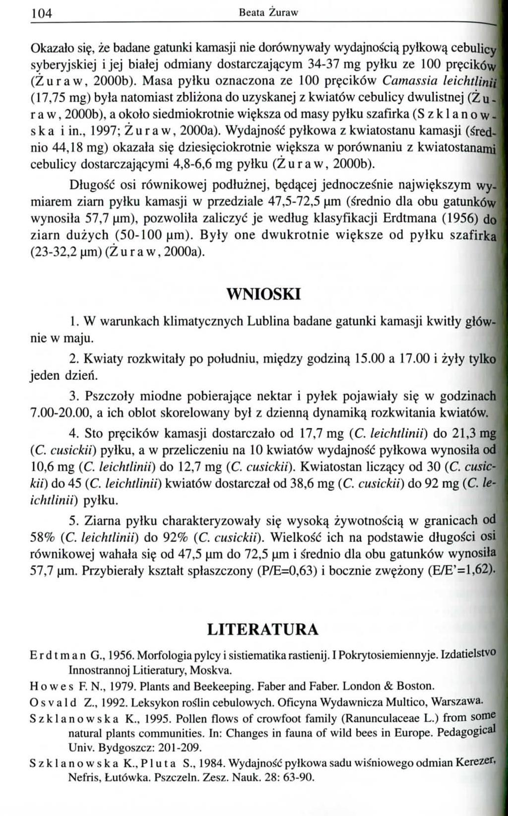 104 Beala Zuraw Okazalo si?, ze badane gatunki kamasji nie dor6wnywaly wydajnosciq pylkow^ cebulicy syberyjskiej i jej bialej odmiany dostarczaj^cym 34-37 mg pylku ze 100 pr?cik6w (Zuraw, 2000b).
