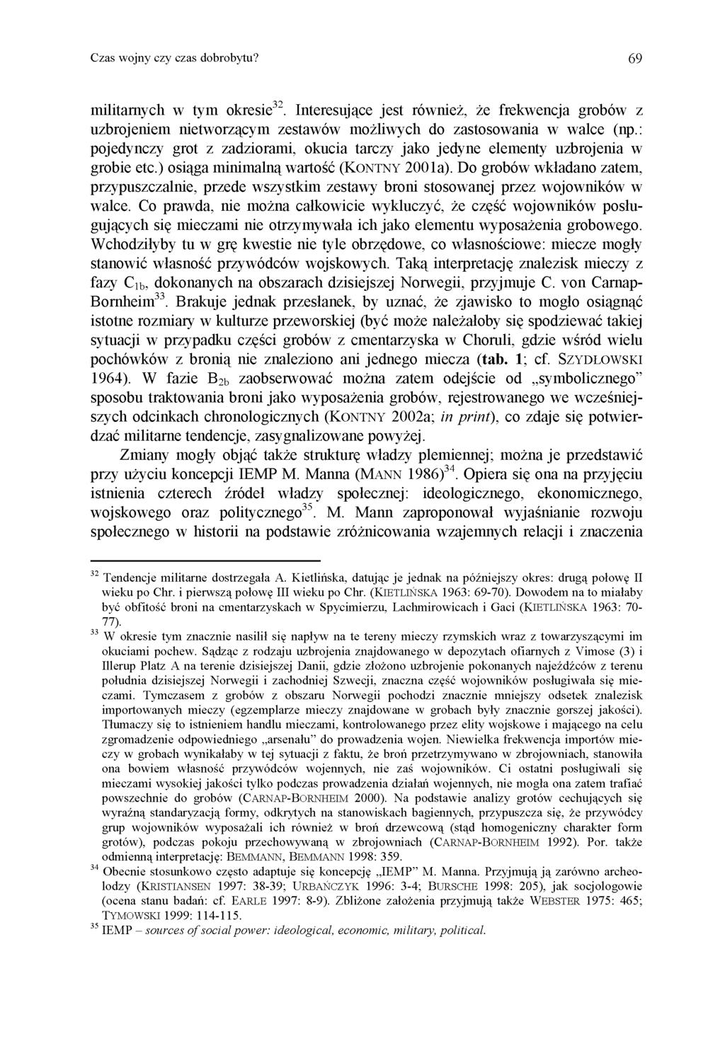 Czas wojny czy czas dobrobytu? 69 militarnych w tym okresie 32. Interesujące jest również, że frekwencja grobów z uzbrojeniem nietworzącym zestawów możliwych do zastosowania w walce (np.