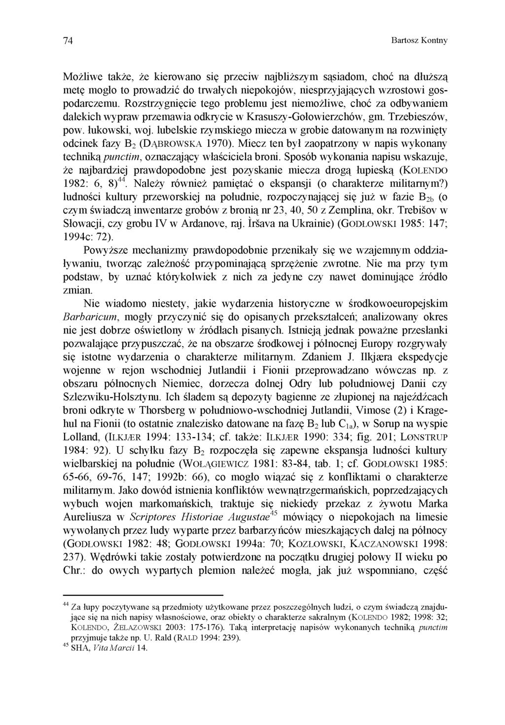 74 Bartosz Kontny Możliwe także, że kierowano się przeciw najbliższym sąsiadom, choć na dłuższą metę mogło to prowadzić do trwałych niepokojów, niesprzyjających wzrostowi gospodarczemu.