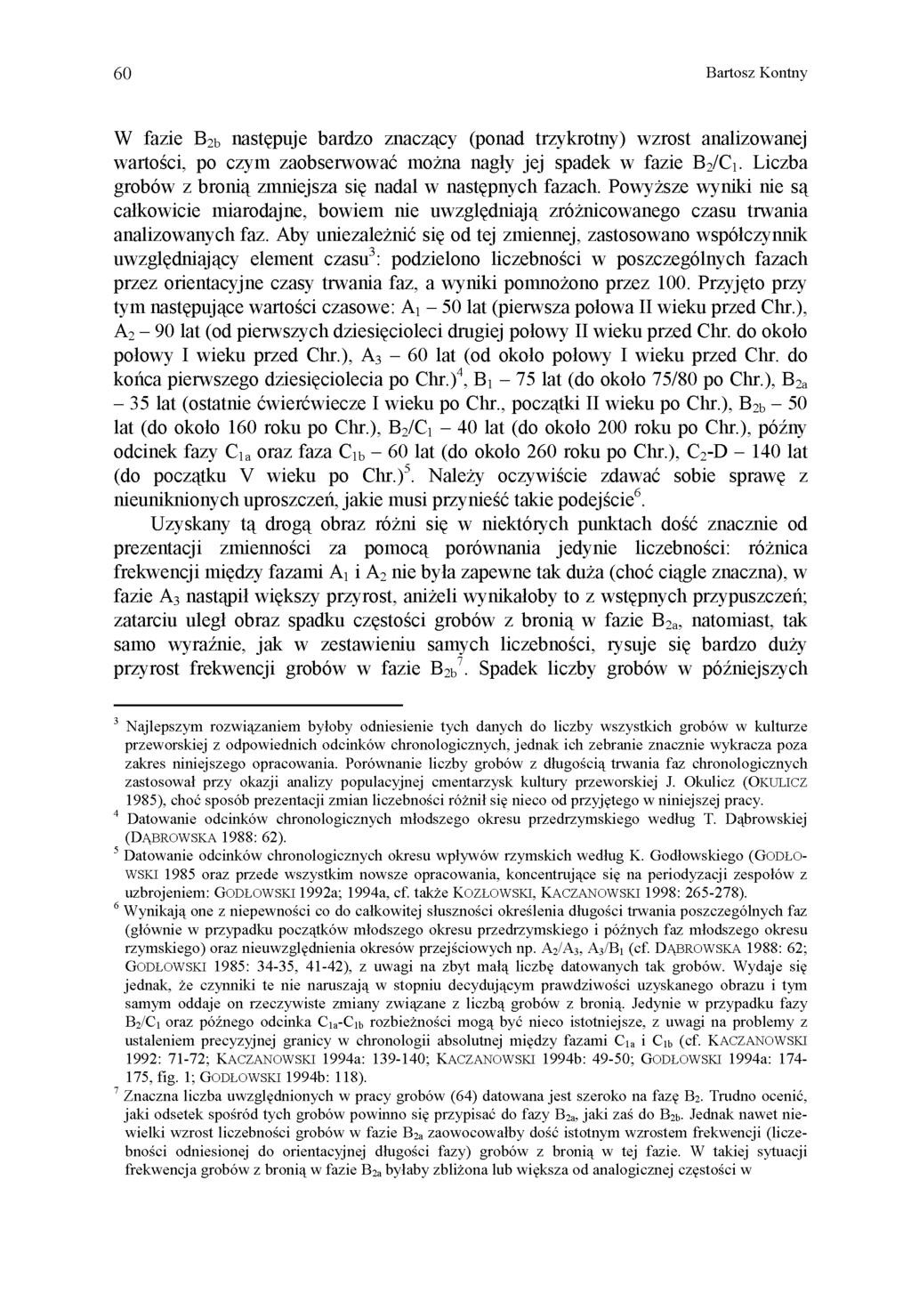 60 Bartosz Kontny W fazie B 2b następuje bardzo znaczący (ponad trzykrotny) wzrost analizowanej wartości, po czym zaobserwować można nagły jej spadek w fazie B 2 /C 1.