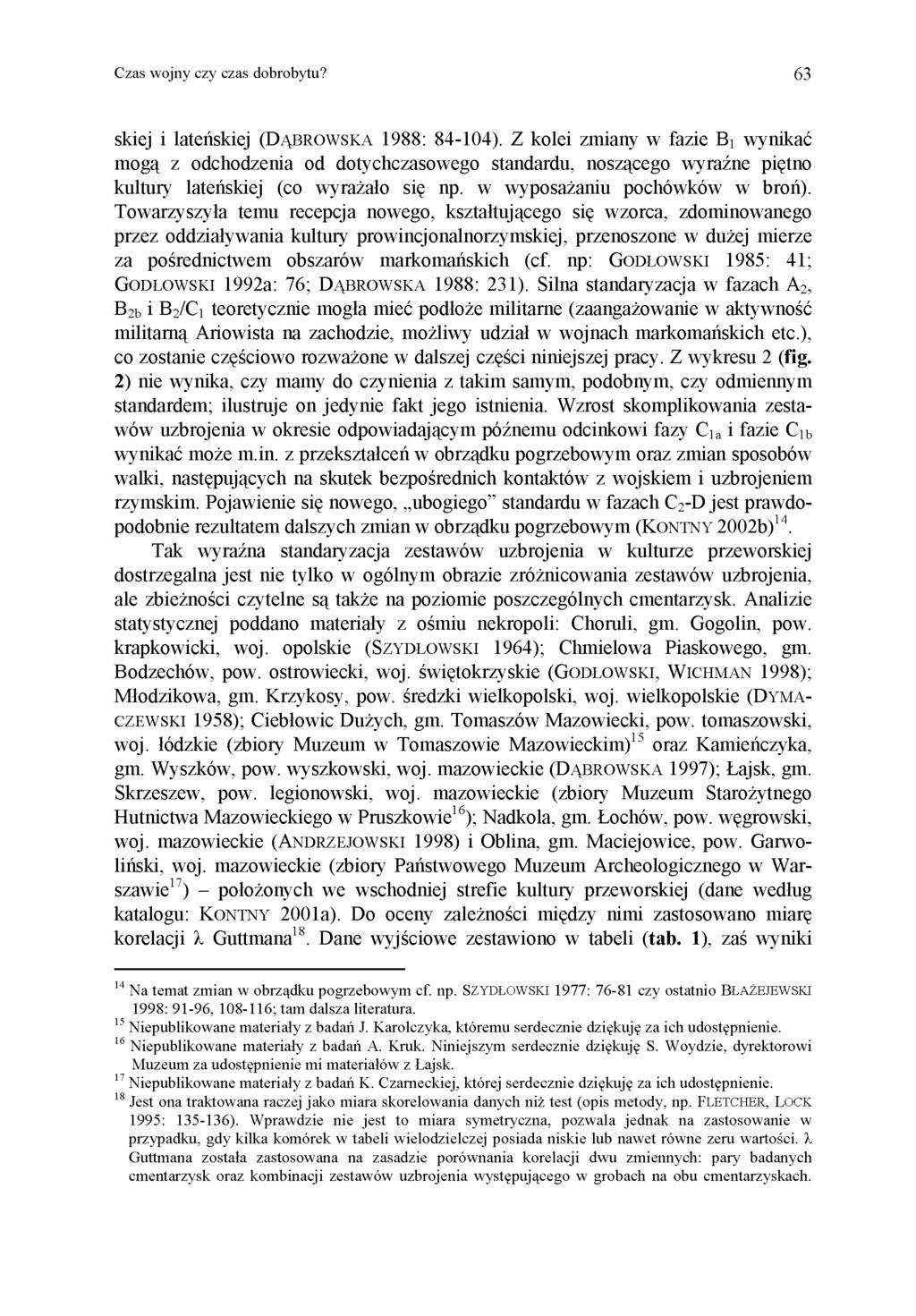 Czas wojny czy czas dobrobytu? 63 skiej i lateńskiej (DĄBROWSKA 1988: 84-104).