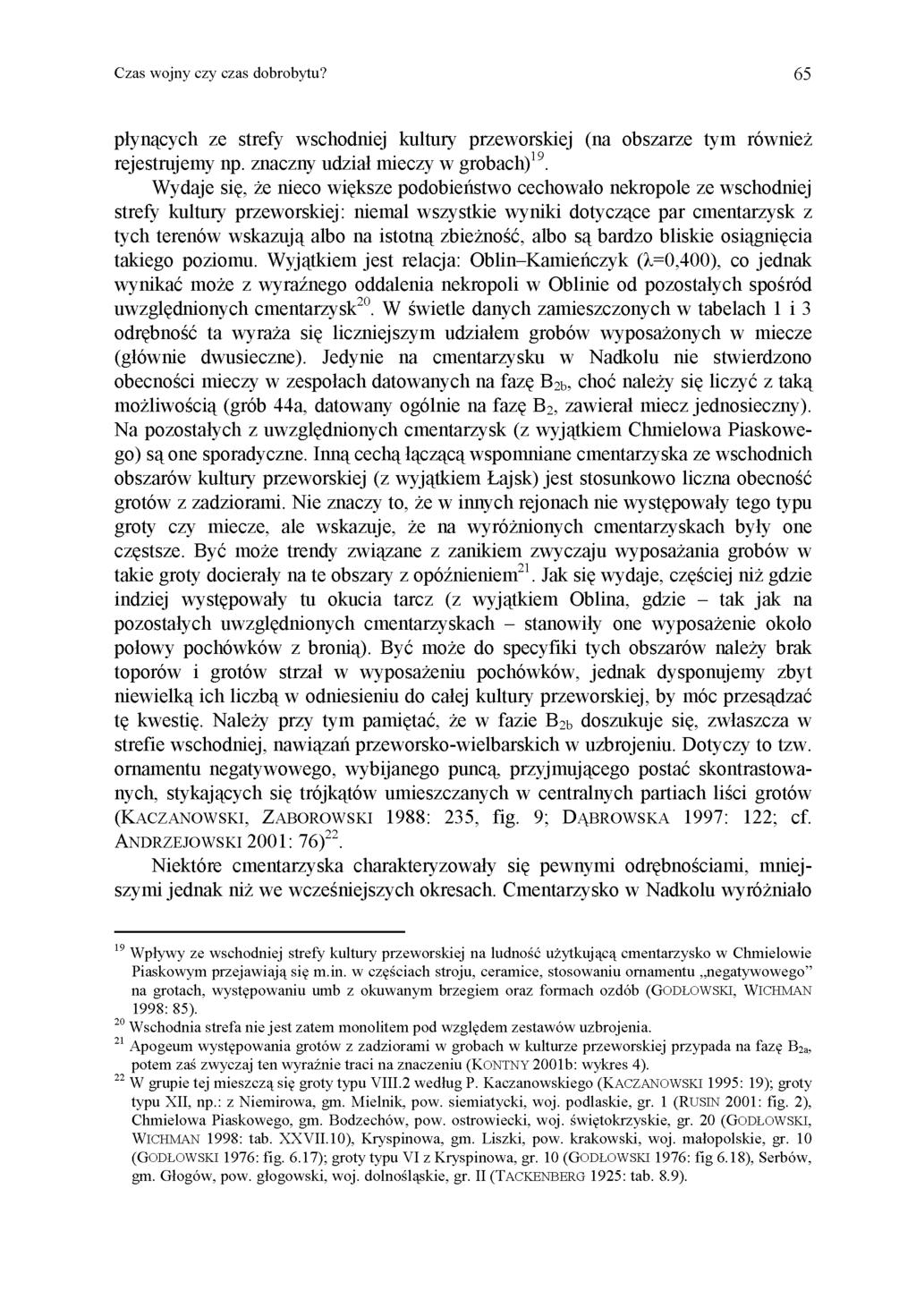 Czas wojny czy czas dobrobytu? 65 płynących ze strefy wschodniej kultury przeworskiej (na obszarze tym również rejestrujemy np. znaczny udział mieczy w grobach) 19.