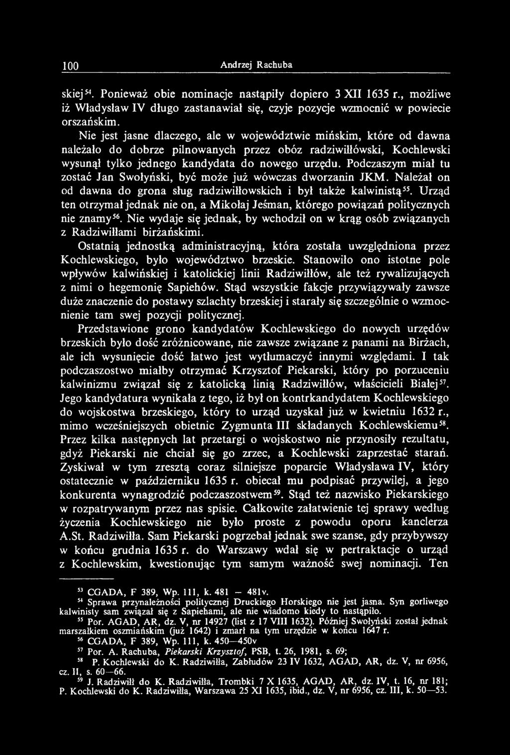 Podczaszym miał tu zostać Jan Swołyński, być może już wówczas dworzanin JKM. Należał on od dawna do grona sług radziwiłłowskich i był także kalwinistą55.