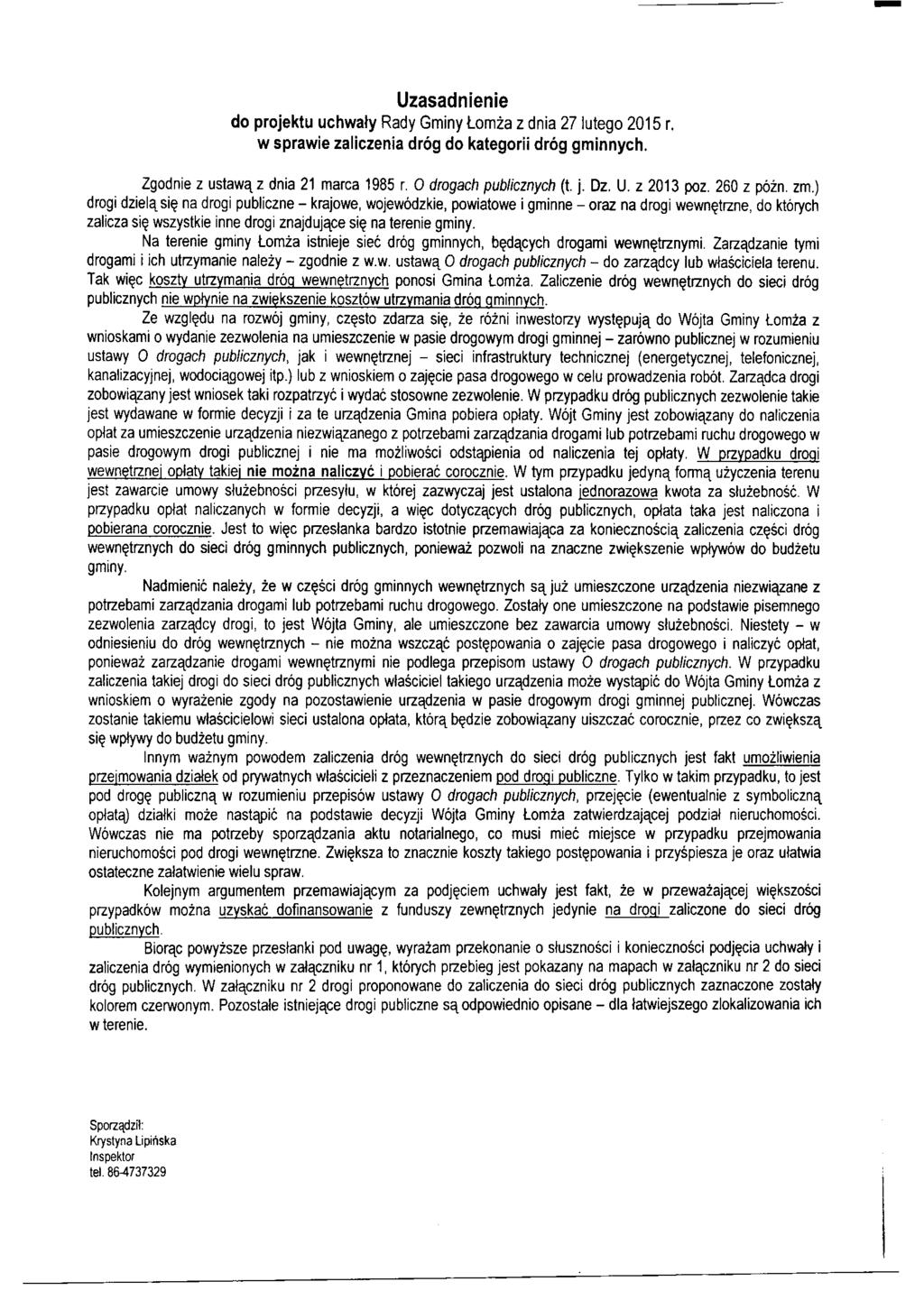 Uzasadnienie do projektu uchwały Rady Gminy Łomża z dnia 27 lutego 2015 r. w sprawie zaliczenia dróg do kategorii dróg gminnych. Zgodnie z ustawą z dnia 21 marca 1985 r. O drogach publicznych (t. j.