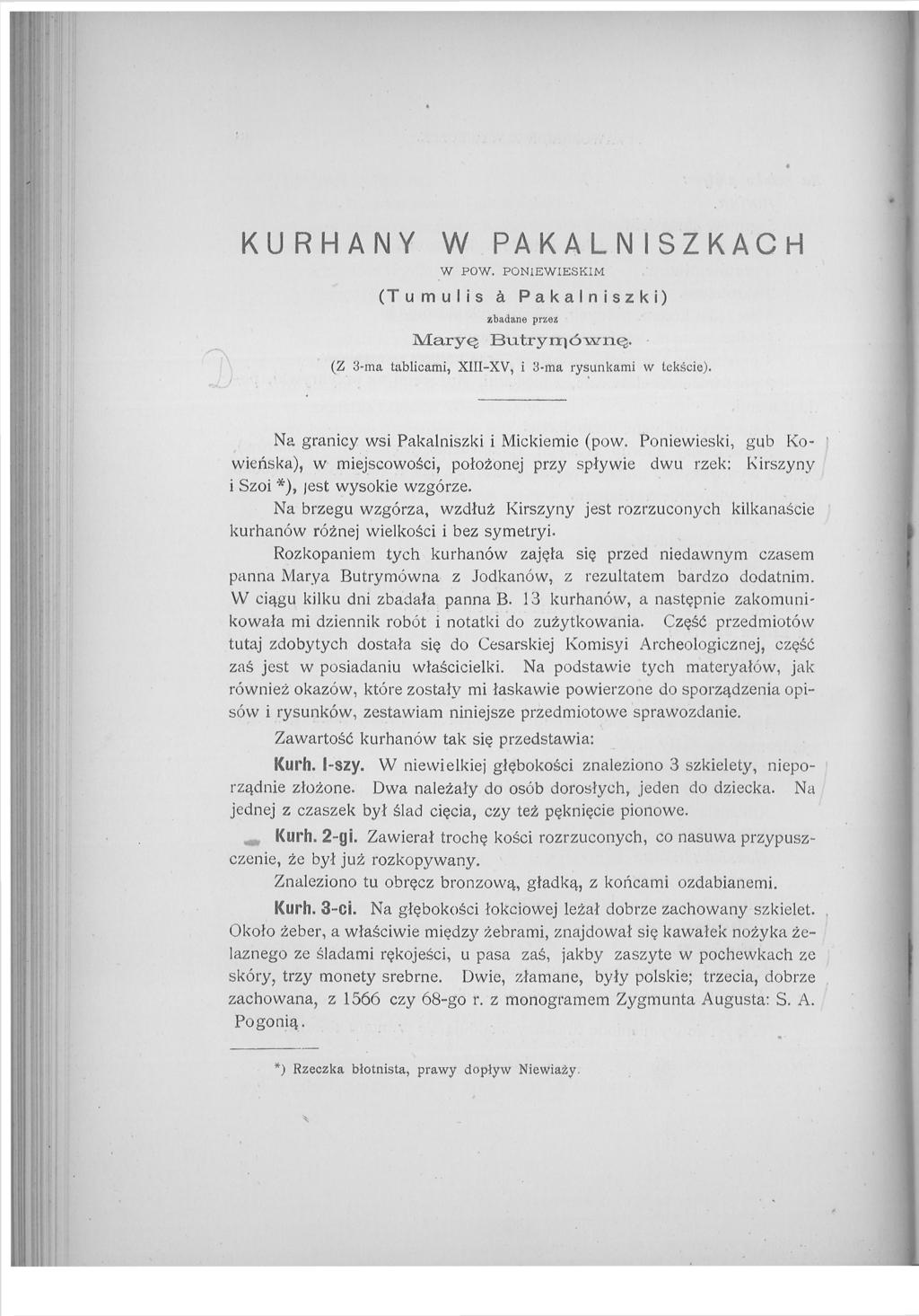 KURHANY W PAKALNISZKACH W POW. PON1EWIESKIM (T u m u I i s à Pakalniszki) Maryę zbadane przez BntryrriowiiQ. (Z 3-ma tablicami, XIII-XV, i 3-ma rysunkami w tekście).