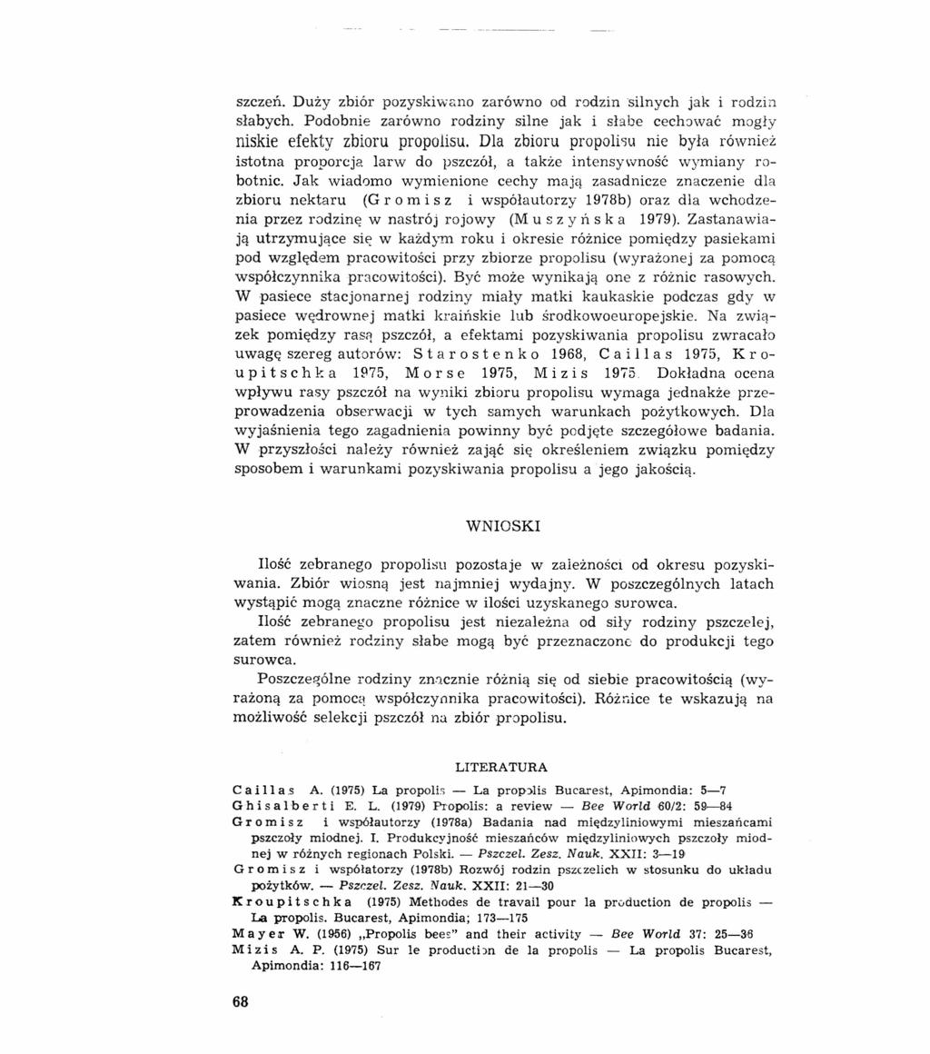szczeń. Duży zbiór pozyskiwano zarówno od radzinsilnych jak i rodzin słabych. Podobnie zarówno rodziny silne jak i słabe cechować mogły niskie efekty zbioru propolisu.
