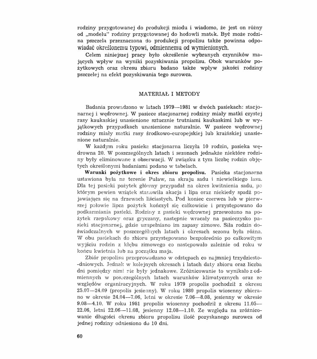 rodziny przygotowanej do produkcji miodu i wiadomo, że jest on rozny od "modelu" rodziny przygotowanej do hodowli matek, Być może rodzina pszczela przeznaczona do produkcji propolisu także powinna