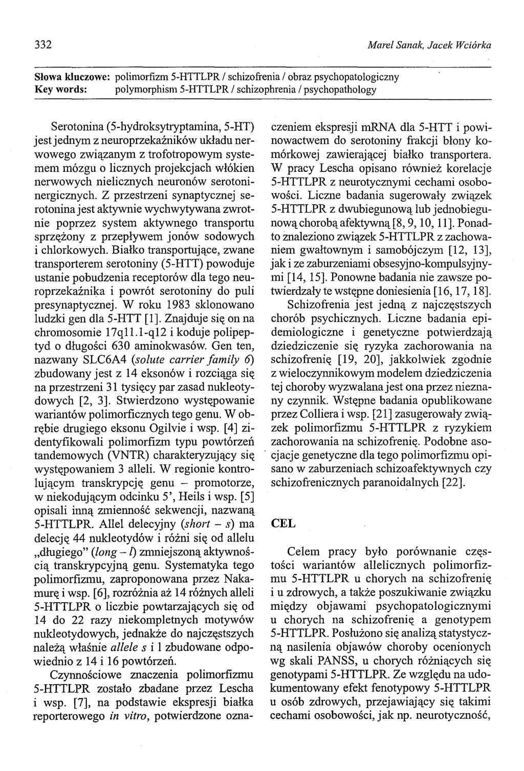 332 Marel Sanak, Jacek Wciórka Słowa kluczowe: polimorfizm 5-HTTLPR / schizofrenia / obraz psychopatologiczny Key words: polymorphism 5-HTTLPR / schizophrenia / psychopathology Serotonina