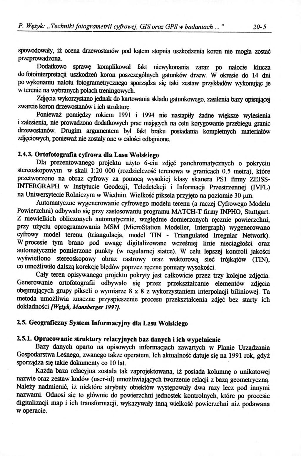P. Wężyk: Techniki fotogram etrii cyfrowej, GIS oraz GPS w badaniach... 20-5 spowodowały, iż ocena drzewostanów pod kątem stopnia uszkodzenia koron nie mogła zostać przeprowadzona.