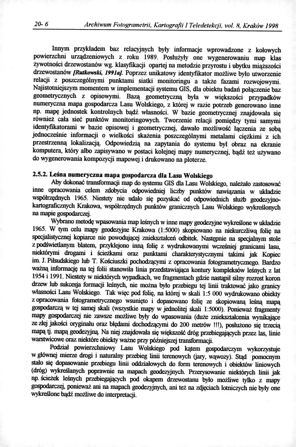 20-6 Archiwum Fotogrametrii, Kartografii I Teledetekcji, vol. 8, Kraków 1998 Innym przykładem baz relacyjnych były informacje wprowadzone z kołowych powierzchni urządzeniowych z roku 1989.