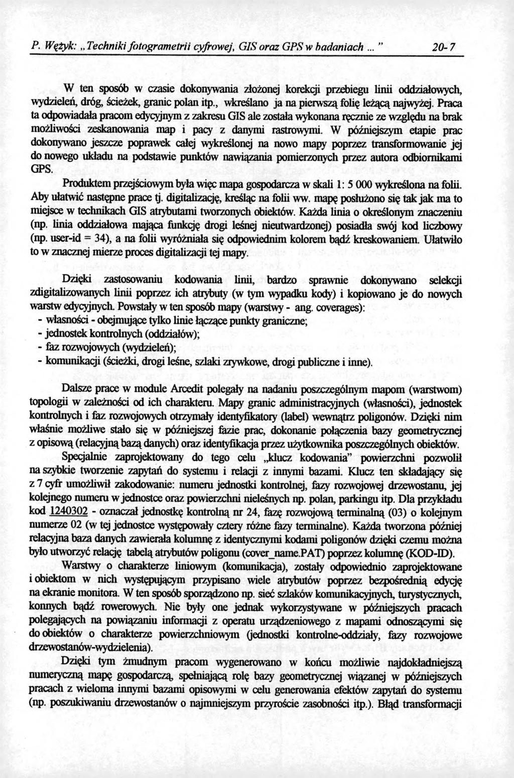 P. Wężyk: Techniki fotogrametrii cyfrowej, GIS oraz GPS w badaniach... 20-7 W ten sposób w czasie dokonywania złożonej korekcji przebiegu linii oddziałowych, wydzieleń dróg, ścieżek, granic polan itp.