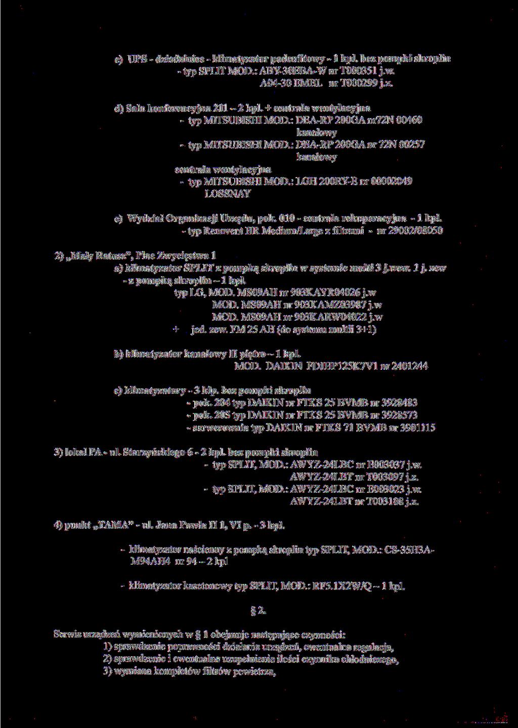 c) UPS - dziedziniec - klimatyzator podsufitowy -1 kpi. bez pompki skroplin - typ SPLIT MÓD.: ABY-30EBA-W nr T000351 j.w. A04-30EMBL nrt000299j.z. d) Sala konferencyjna 211-2 kpi.